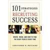 A 101 Strategies for Recruiting Success: Where, When, and How to Find the Right People Every Time - Paperback