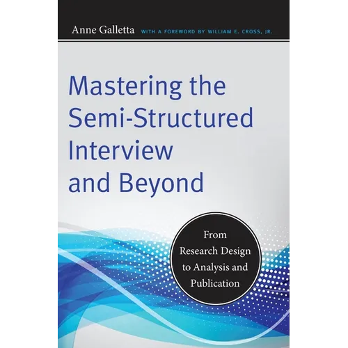 Mastering the Semi-Structured Interview and Beyond: From Research Design to Analysis and Publication - Paperback