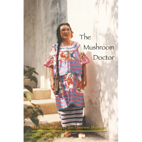 The Mushroom Doctor: The Wisdom Way Of The Feminine Shaman - Paperback