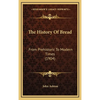 The History Of Bread: From Prehistoric To Modern Times (1904) - Hardcover