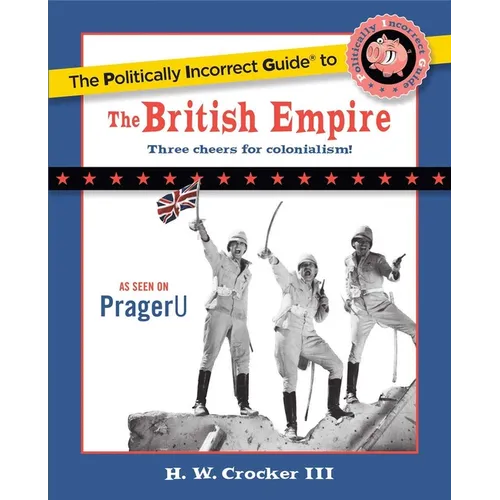 The Politically Incorrect Guide to the British Empire - Paperback