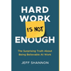 Hard Work Is Not Enough: The Surprising Truth about Being Believable at Work - Hardcover