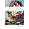 Sacrificing Families: Navigating Laws, Labor, and Love Across Borders - Hardcover