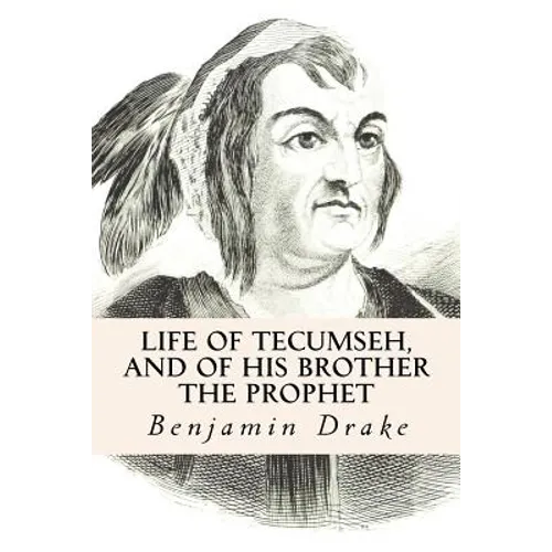 Life of Tecumseh, and of His Brother the Prophet - Paperback