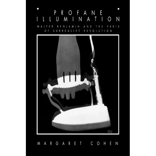 Profane Illumination: Walter Benjamin and the Paris of Surrealist Revolution - Paperback