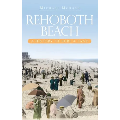 Rehoboth Beach: A History of Surf & Sand - Hardcover