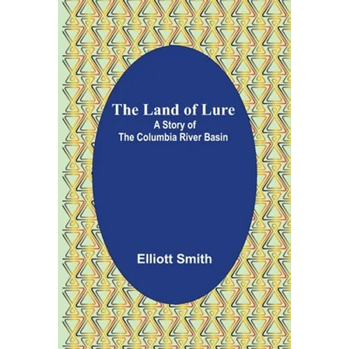 The Land of Lure: A Story of the Columbia River Basin - Paperback