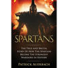 Spartans: The True and Brutal Story Of How The Spartans Become The Strongest Warriors In History - Paperback