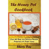 The Honey Pot Cookbook: 80 Easy and Delicious Recipes Prepared With Fresh Honey - Paperback