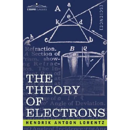 The Theory of Electrons and Its Applications to the Phenomena of Light and Radiant Heat - Paperback