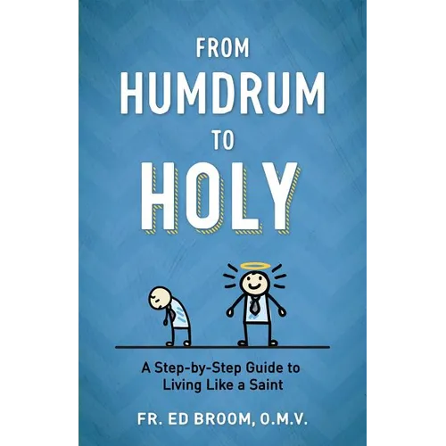 From Humdrum to Holy: A Step-By-Step Guide to Living Like a Saint - Paperback