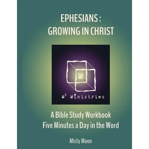 Ephesians: Growing in Christ: A Bible Study Workbook - Five minutes a Day in the Word - Paperback