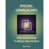 Ephesians: Growing in Christ: A Bible Study Workbook - Five minutes a Day in the Word - Paperback