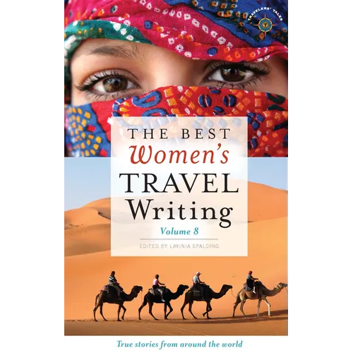 The Best Women's Travel Writing, Volume 8: True Stories from Around the World - Hardcover