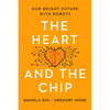 The Heart and the Chip: Our Bright Future with Robots - Hardcover
