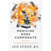 Medicine Goes Corporate: My Tale of Corruption, Injustice, and Greed - Paperback