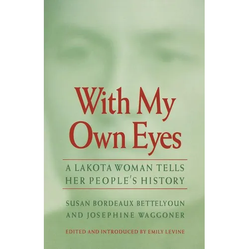 With My Own Eyes: A Lakota Woman Tells Her People's History - Paperback