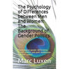 The Psychology of Differences between Men and Women: The Background of Gender Politics: Psychological gender differences, gender politics and post-mod - Paperback