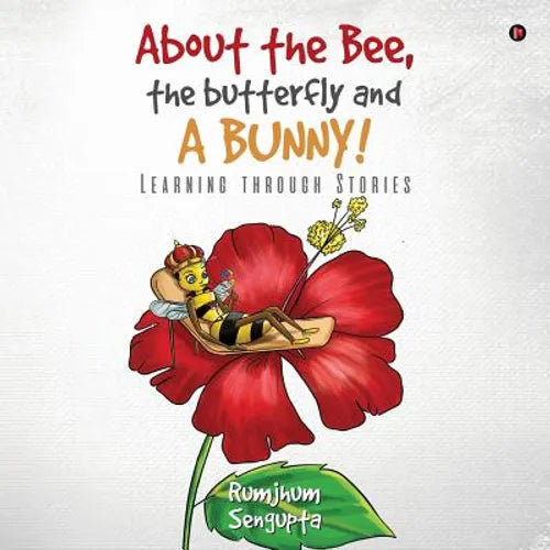 About the Bee, the Butterfly and a Bunny!: Learning through Stories - Paperback