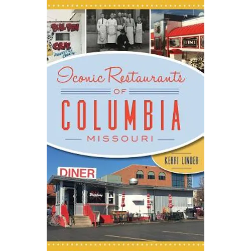Iconic Restaurants of Columbia, Missouri - Hardcover