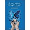 Evolutionary Coaching: A Values-Based Approach to Unleashing Human Potential - Paperback