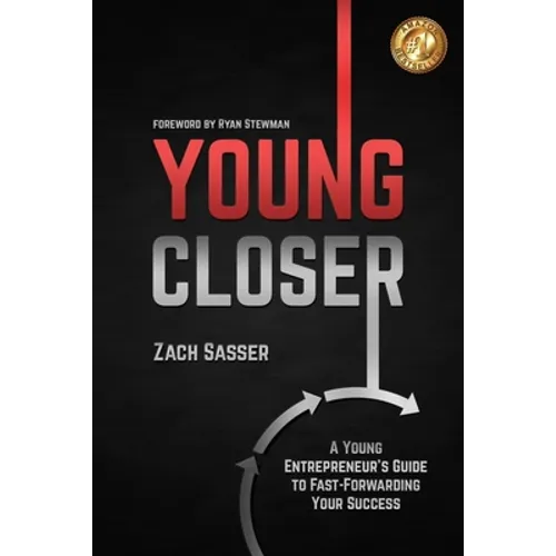 Young Closer: A Young Entrepreneur's Guide to Fast-Forwarding Your Success - Paperback