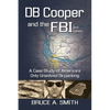 DB COOPER and the FBI: A Case Study of America's Only Unsolved Skyjacking - Paperback