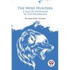 The Wolf Hunters: A Tale Of Adventure In The Wilderness - Paperback