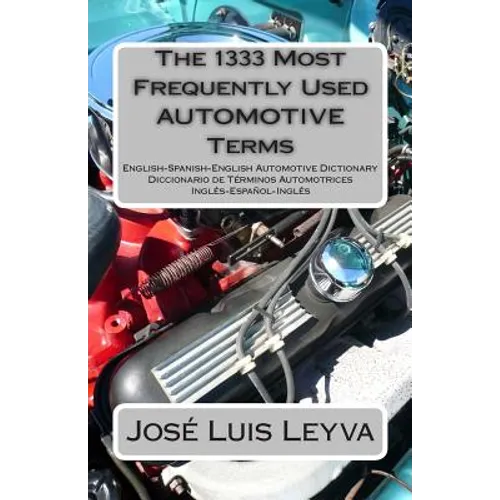 The 1333 Most Frequently Used AUTOMOTIVE Terms: English-Spanish-English Automotive Dictionary - Diccionario de Términos Automotrices - Paperback
