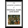 The Gnostic Gospels of Thomas, Mary, and John: Early Christian Texts of Gnosis and Revelation - Hardcover