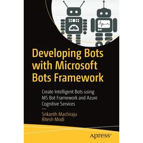 Developing Bots with Microsoft Bots Framework: Create Intelligent Bots Using MS Bot Framework and Azure Cognitive Services - Paperback