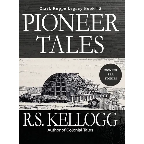 Pioneer Tales: Clark Ruppe Legacy, Book 2: Clark Ruppe Legacy, Book 2 - Hardcover