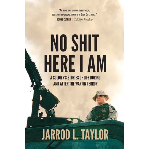 No Shit Here I Am: A Soldier's Stories of Life During and After the War on Terror - Paperback