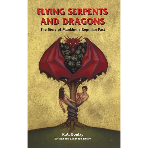 Flying Serpents and Dragons: The Story of Mankind's Reptilian Past - Hardcover