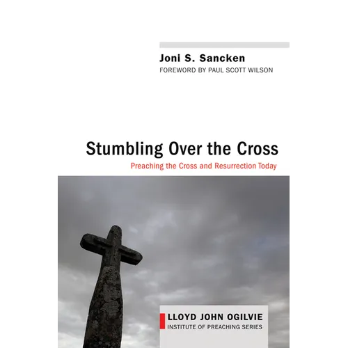 Stumbling Over the Cross: Preaching the Cross and Resurrection Today - Hardcover
