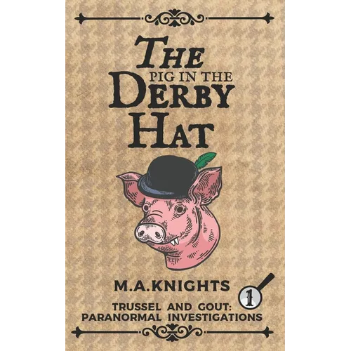 The Pig in the Derby Hat: Trussel and Gout: Paranormal Investigations No.1 - Paperback