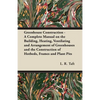 Greenhouse Construction - A Complete Manual on the Building, Heating, Ventilating and Arrangement of Greenhouses and the Construction of Hotbeds, Fram - Paperback