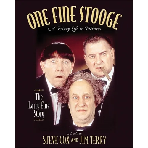One Fine Stooge: Larry Fine's Frizzy Life in Pictures - Hardcover
