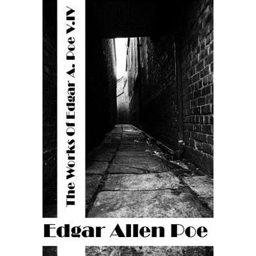 The Works Of Edger Allen Poe Volume IV: (Edgar Allen Poe Classics Collection) - Paperback