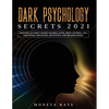 Dark Psychology Secrets 2021: Defenses Against Covert Manipulation, Mind Control, NLP, Emotional Influence, Deception, and Brainwashing - Paperback