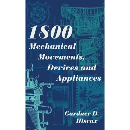 1800 Mechanical Movements, Devices and Appliances (Dover Science Books) Enlarged 16th Edition - Hardcover