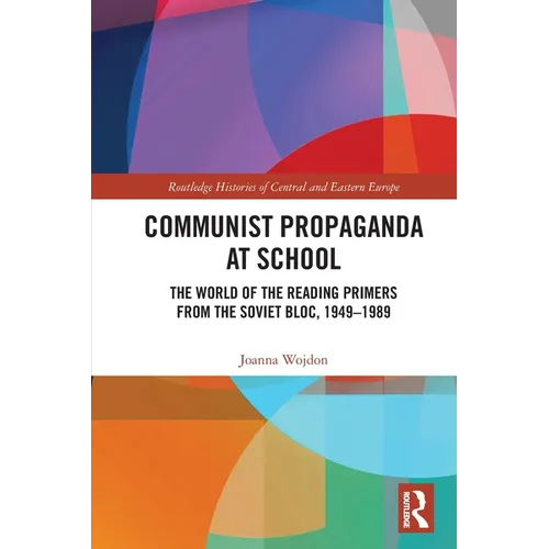 Communist Propaganda at School: The World of the Reading Primers from the Soviet Bloc, 1949-1989 - Paperback