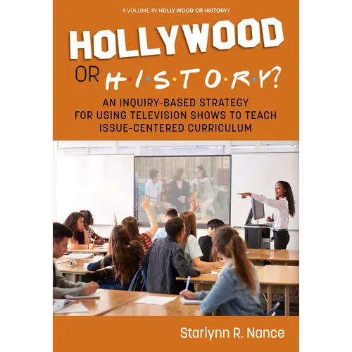 Hollywood or History?: An Inquiry-Based Strategy for Using Television Shows to Teach Issue-Centered Curriculum - Paperback