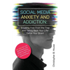 Social Media Anxiety and Addiction: Breaking Free from the Trap and Taking Back Your Life! Detox Your Brain! - Paperback