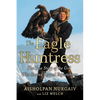 The Eagle Huntress: The True Story of the Girl Who Soared Beyond Expectations - Paperback