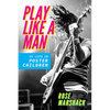 Play Like a Man: My Life in Poster Children - Paperback