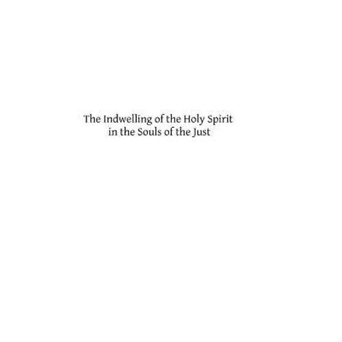 The Indwelling of the Holy Spirit in the Souls of the Just: According to the Teaching of St. Thomas Aquinas - Paperback