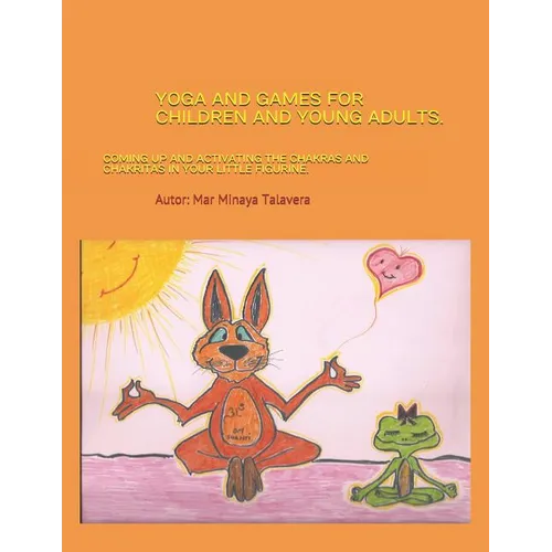 Yoga and Games for Children and Young Adults.: Coming up and activating the chakras and chakritas in your little figurine - Paperback