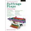The Methuen Drama Book of Suffrage Plays: Taking the Stage: Might Is Right; Free Woman to Free Man; A Woman's Influence; Press Cuttings; Woman This an - Paperback
