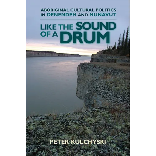 Like the Sound of a Drum: Aboriginal Cultural Politics in Denendeh and Nunavut - Paperback